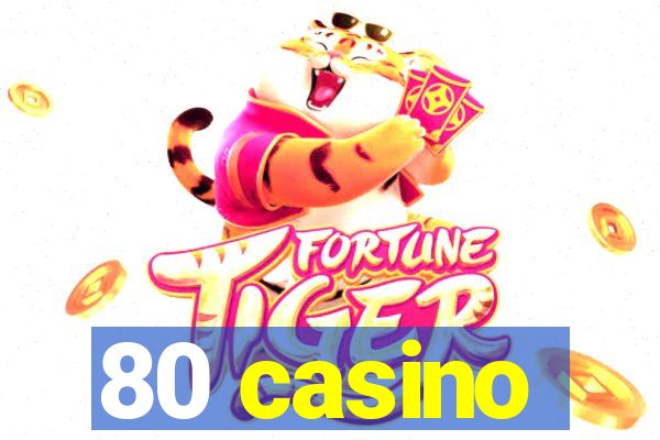 80 casino