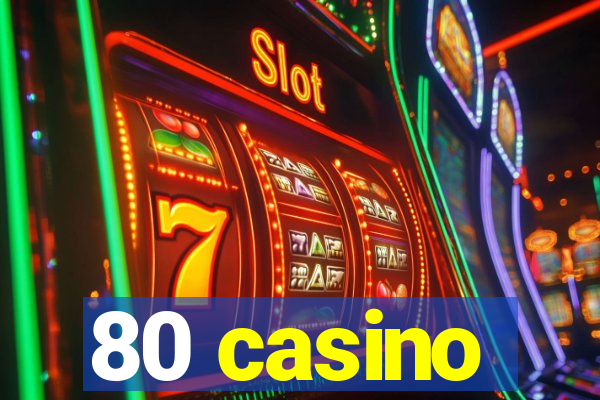 80 casino