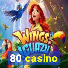 80 casino