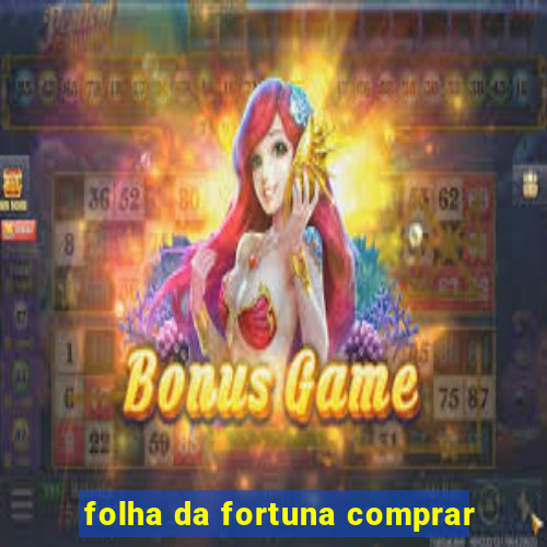 folha da fortuna comprar