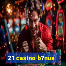 21 casino b?nus