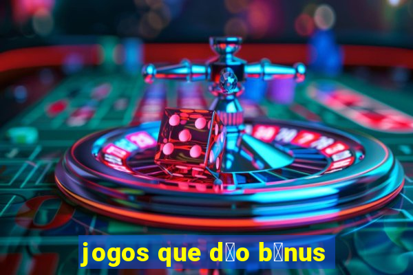 jogos que d茫o b么nus