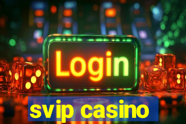 svip casino