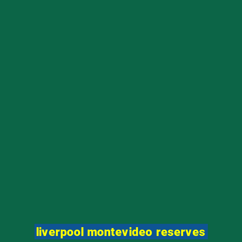 liverpool montevideo reserves