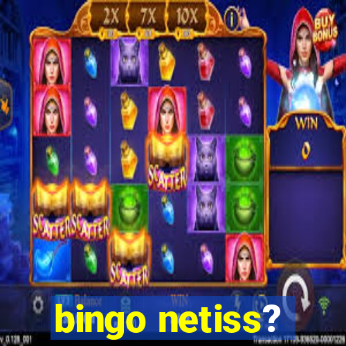 bingo netiss?