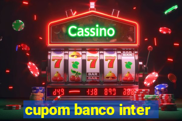 cupom banco inter