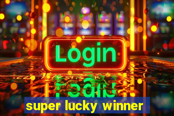 super lucky winner