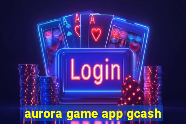 aurora game app gcash