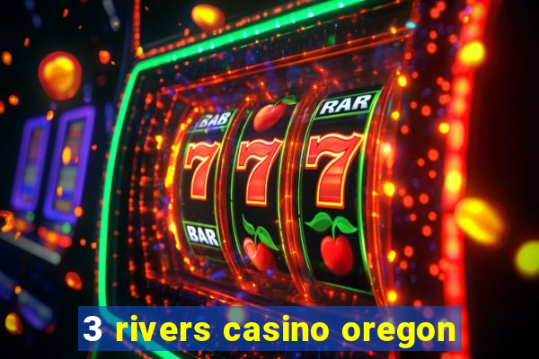 3 rivers casino oregon