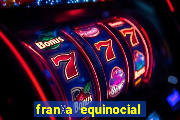 fran莽a equinocial o que