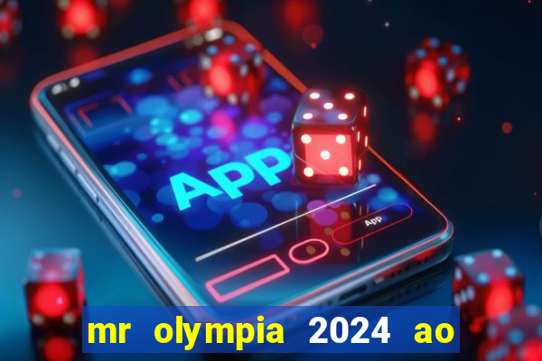 mr olympia 2024 ao vivo gratis