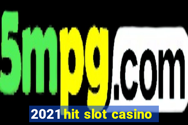 2021 hit slot casino