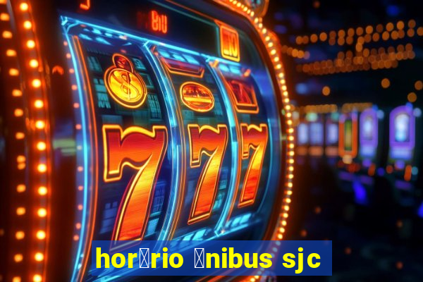 hor谩rio 么nibus sjc