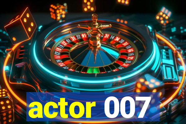 actor 007