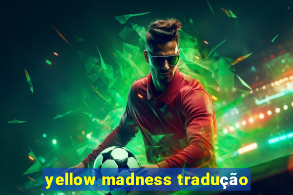 yellow madness tradução