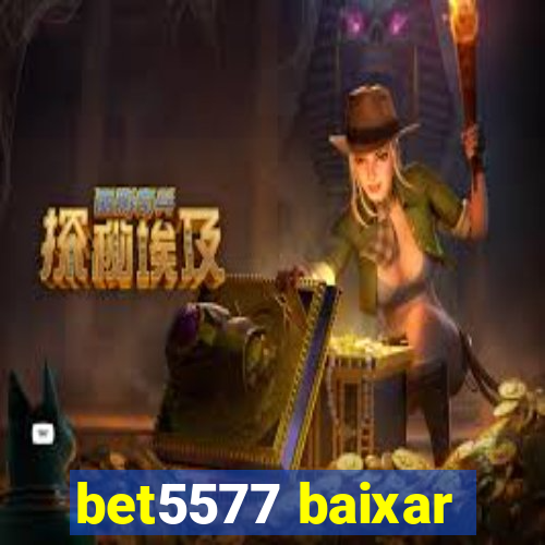 bet5577 baixar