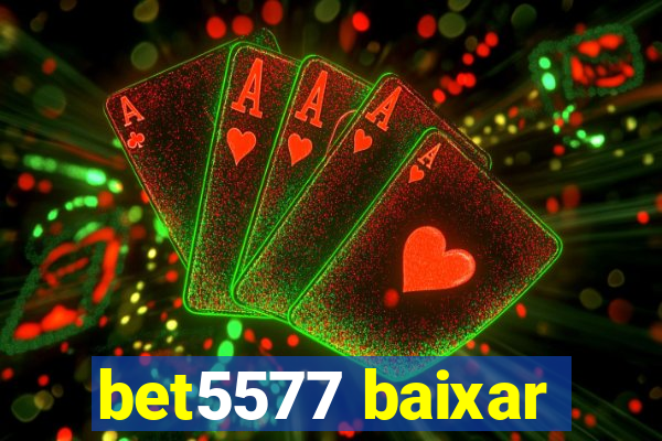 bet5577 baixar