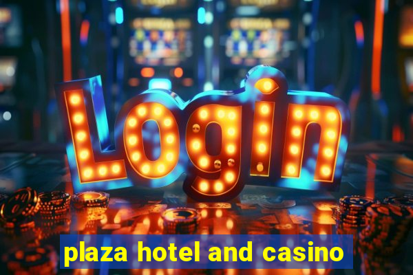 plaza hotel and casino