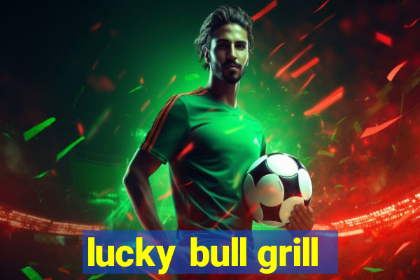 lucky bull grill