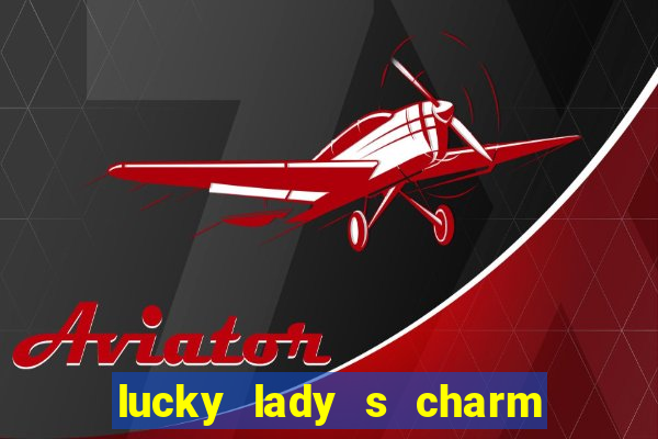 lucky lady s charm deluxe 10 slot