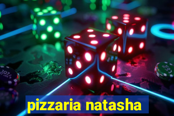 pizzaria natasha