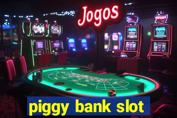 piggy bank slot