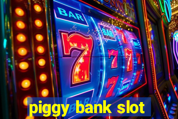 piggy bank slot