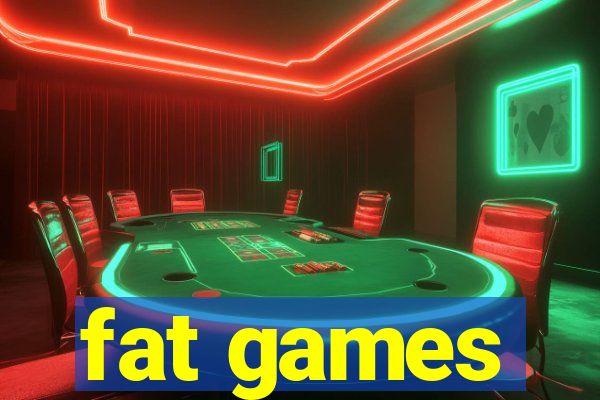 fat games