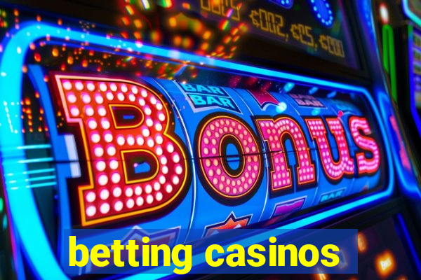 betting casinos