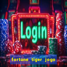 fortune tiger jogo do tigrinho