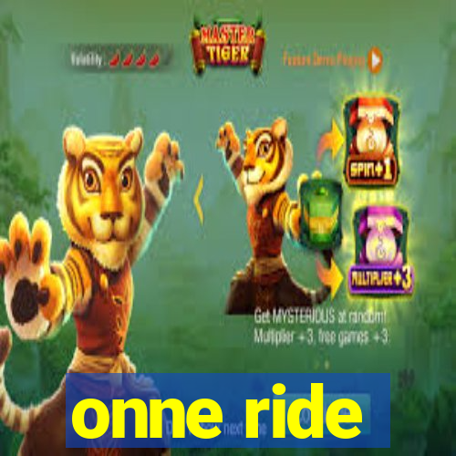 onne ride