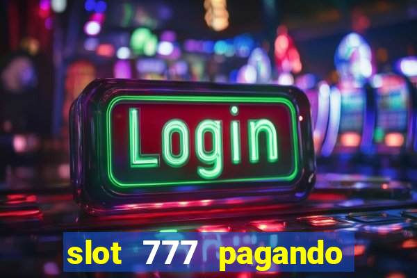 slot 777 pagando no cadastro