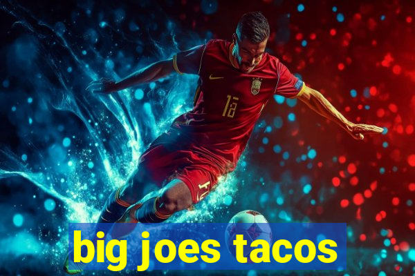 big joes tacos