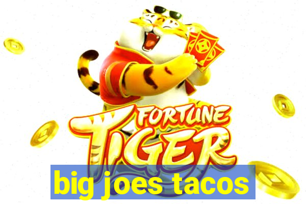 big joes tacos