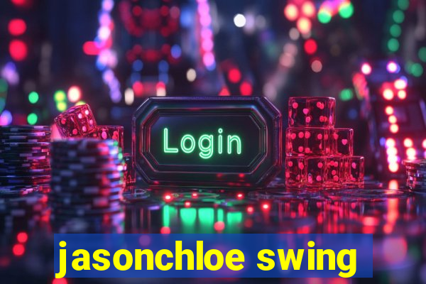 jasonchloe swing