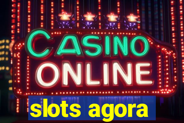 slots agora