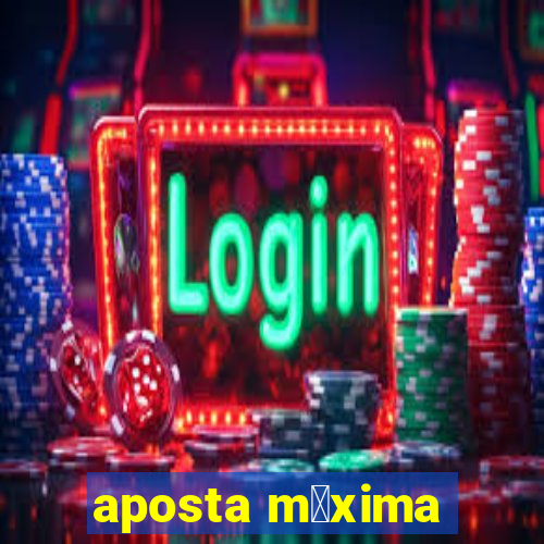 aposta m谩xima