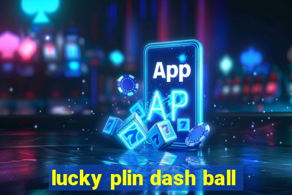 lucky plin dash ball