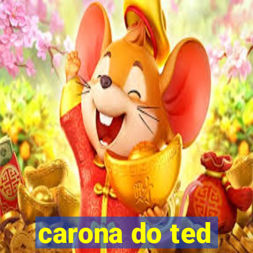 carona do ted