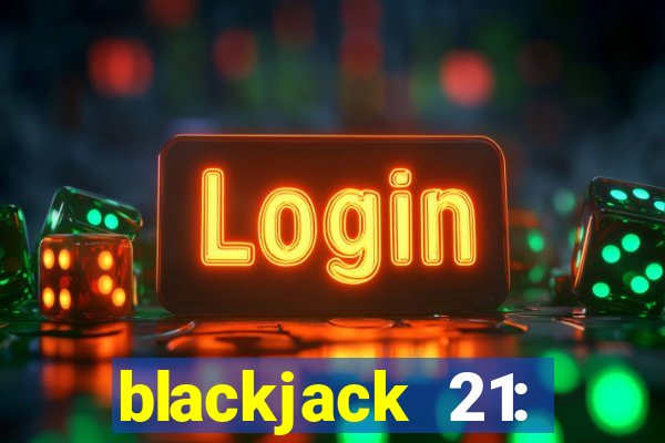 blackjack 21: online casino