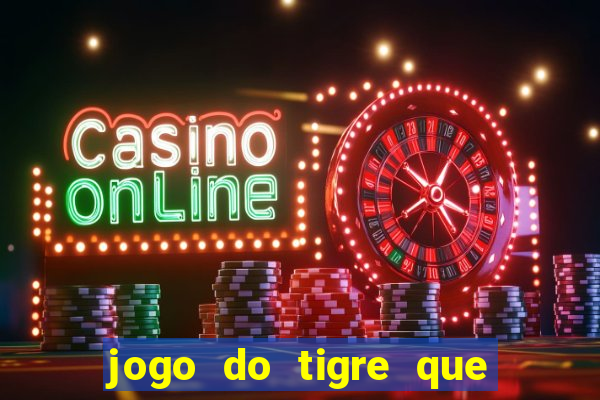 jogo do tigre que da 30 reais no cadastro