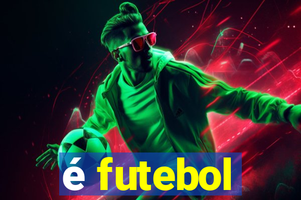 é futebol