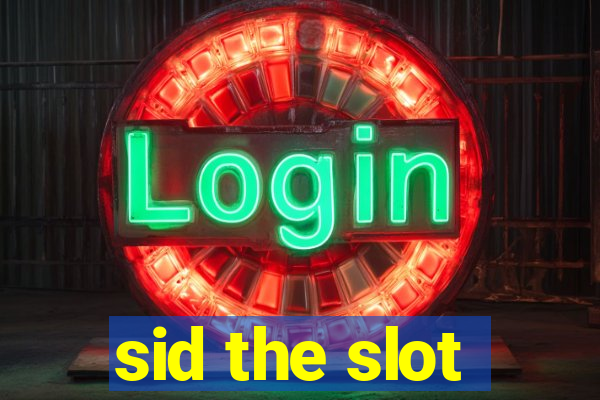 sid the slot