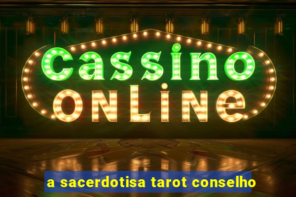 a sacerdotisa tarot conselho