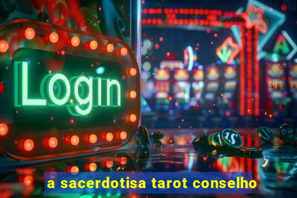 a sacerdotisa tarot conselho