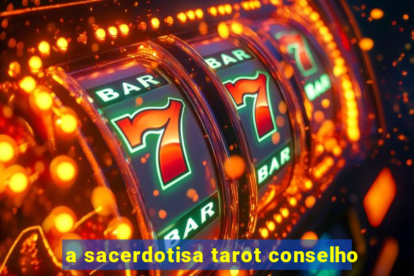 a sacerdotisa tarot conselho