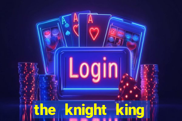 the knight king who returned with a god ler