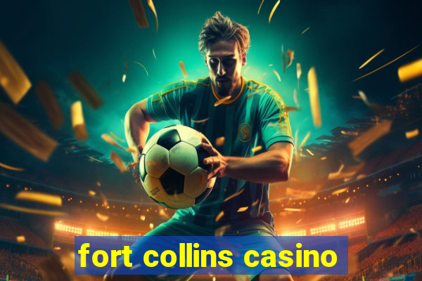 fort collins casino