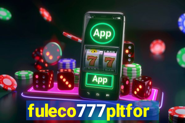 fuleco777pltfor