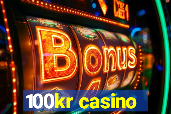 100kr casino